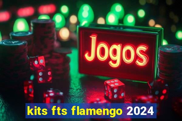kits fts flamengo 2024