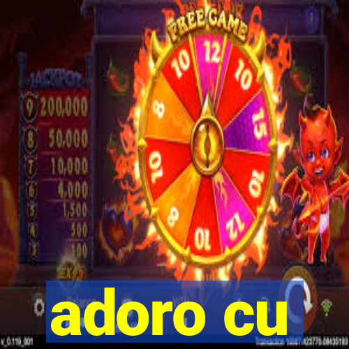 adoro cu
