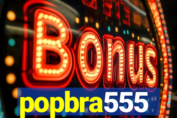 popbra555
