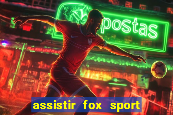 assistir fox sport futebol tv