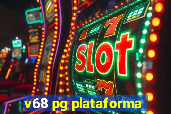 v68 pg plataforma