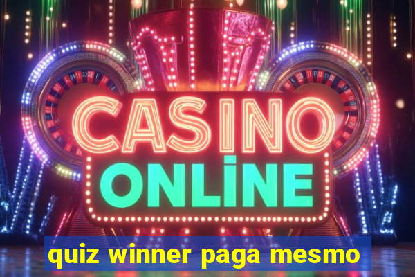 quiz winner paga mesmo