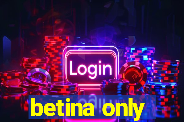 betina only