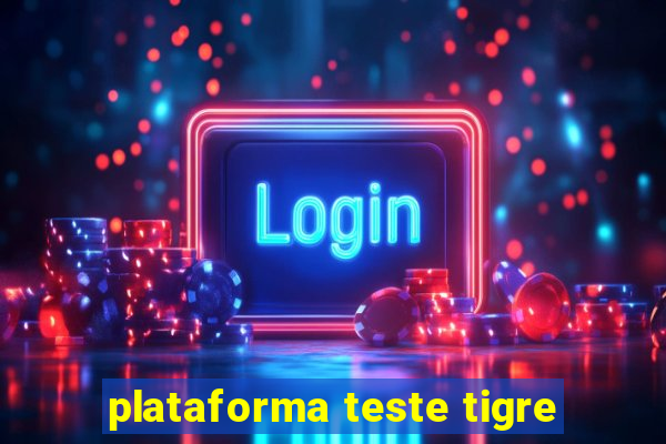 plataforma teste tigre
