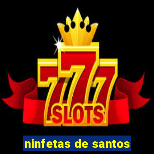 ninfetas de santos