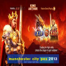 manchester city pes 2013
