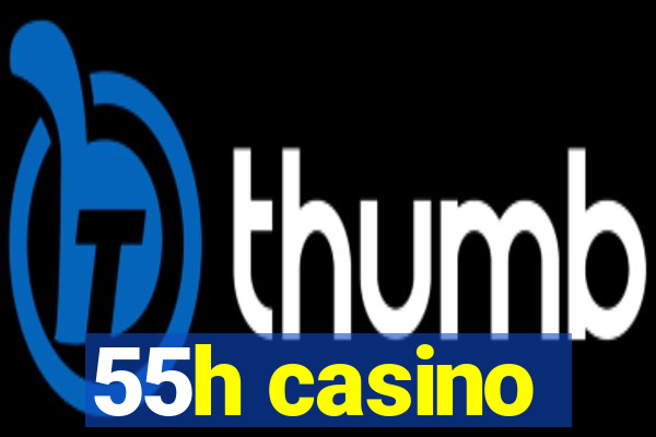 55h casino