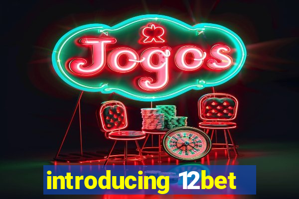 introducing 12bet