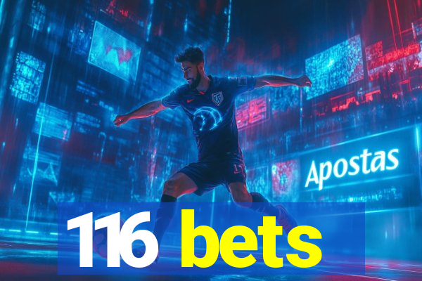 116 bets