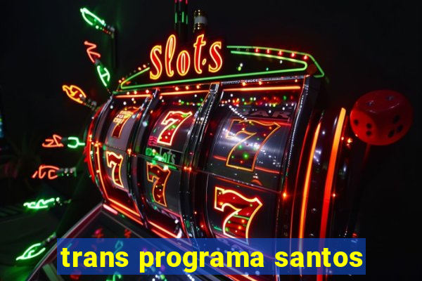 trans programa santos
