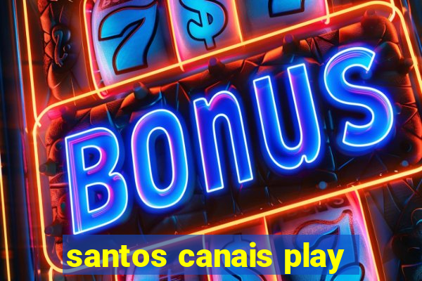 santos canais play