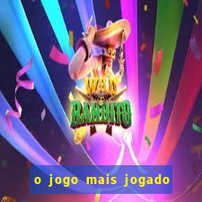 o jogo mais jogado do mundo