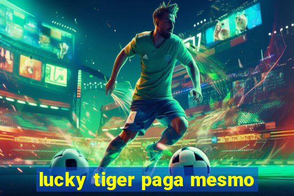 lucky tiger paga mesmo