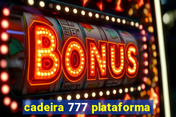cadeira 777 plataforma