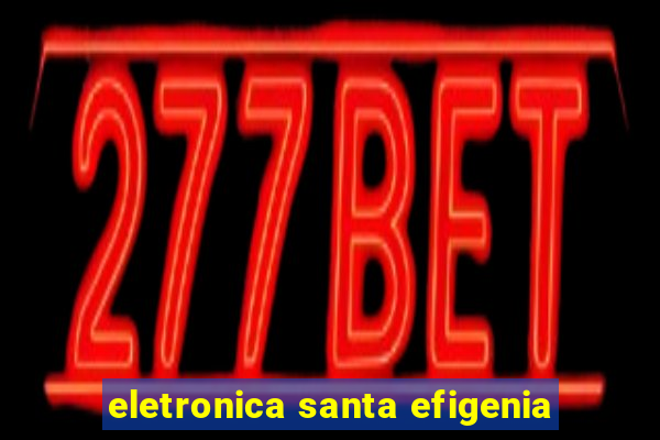 eletronica santa efigenia