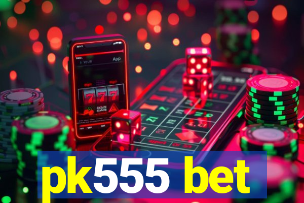 pk555 bet