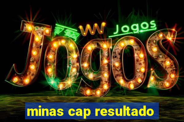 minas cap resultado