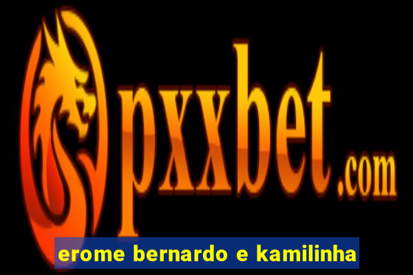 erome bernardo e kamilinha