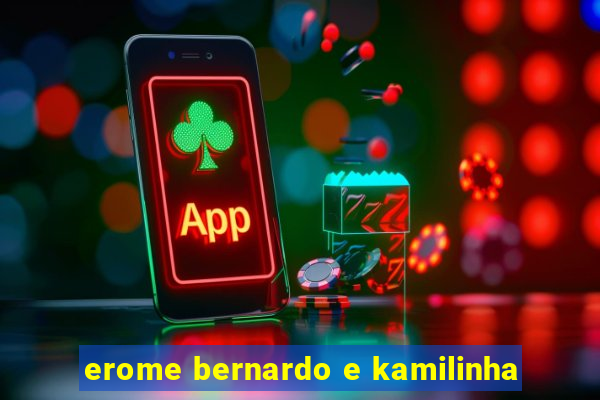erome bernardo e kamilinha