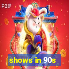 shows in 90s