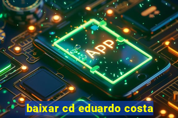 baixar cd eduardo costa