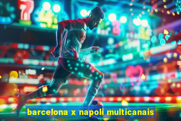 barcelona x napoli multicanais