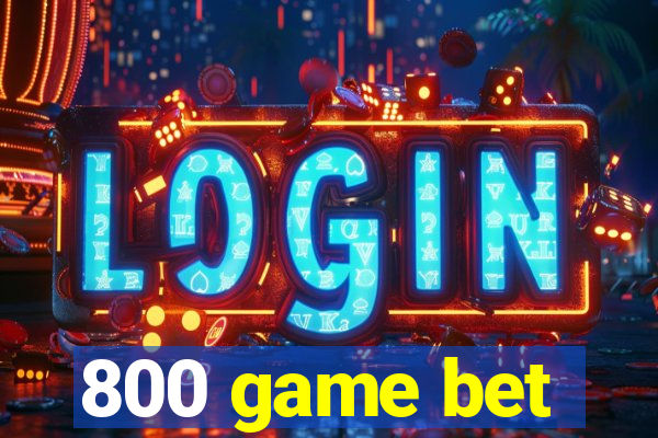 800 game bet