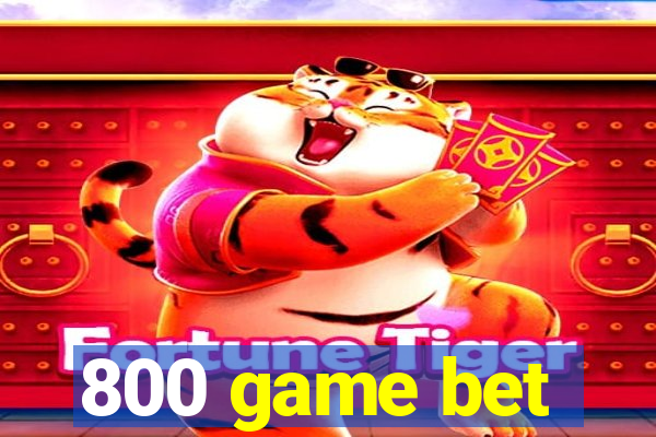 800 game bet