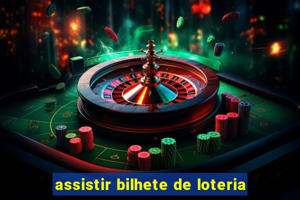 assistir bilhete de loteria