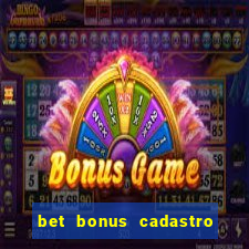 bet bonus cadastro sem deposito