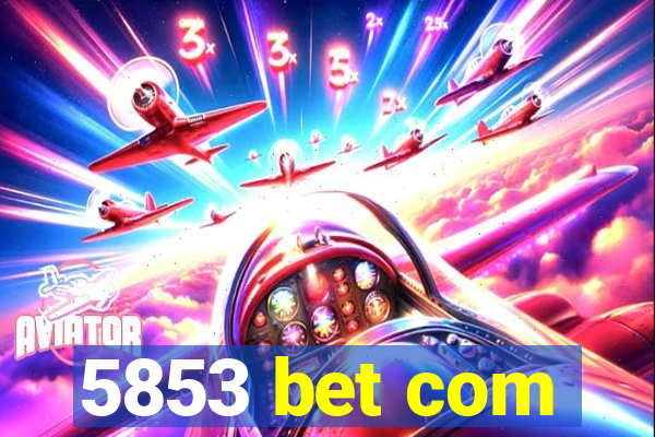 5853 bet com