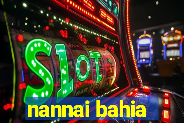 nannai bahia