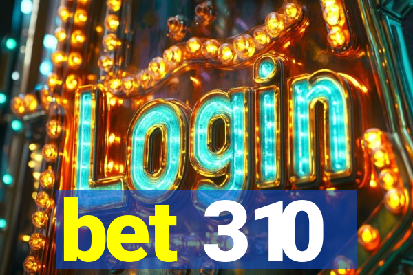 bet 310