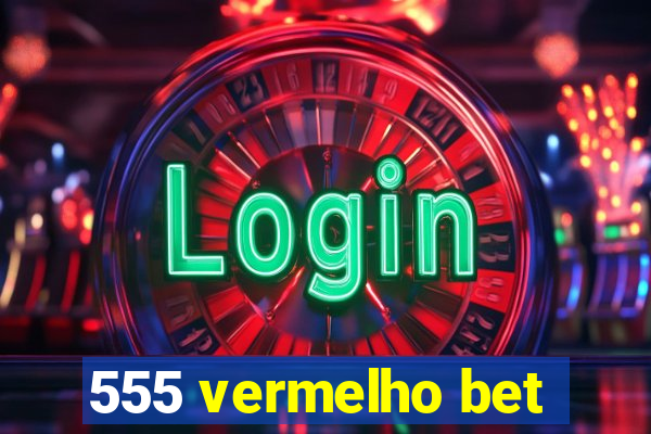 555 vermelho bet