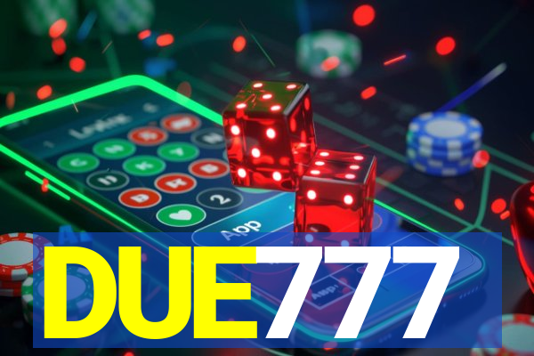 DUE777