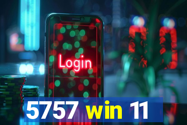 5757 win 11