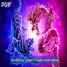 barbeiro significado espiritual