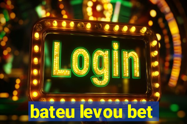 bateu levou bet