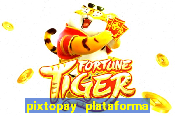 pixtopay plataforma de jogos
