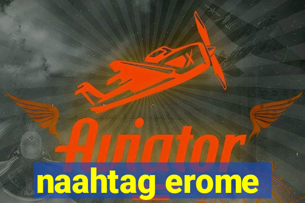 naahtag erome
