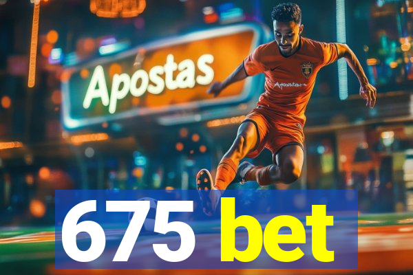 675 bet