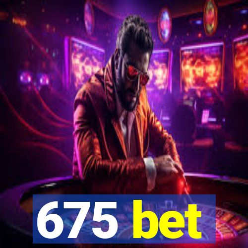 675 bet