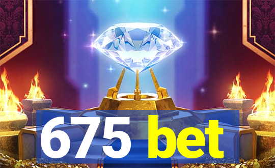 675 bet