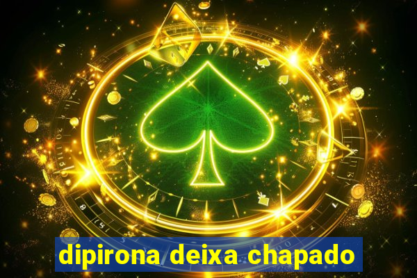 dipirona deixa chapado
