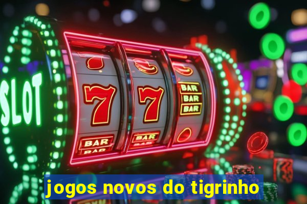 jogos novos do tigrinho