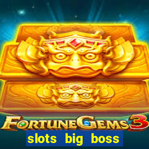 slots big boss paga mesmo