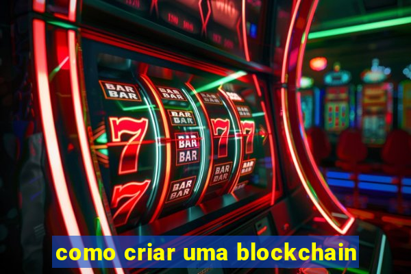 como criar uma blockchain