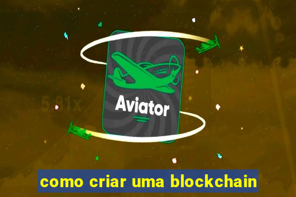 como criar uma blockchain