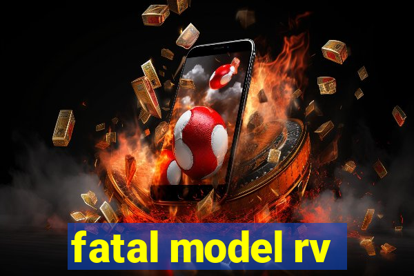 fatal model rv