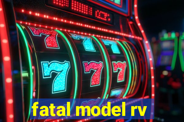 fatal model rv